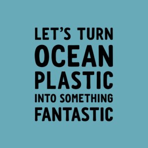 Let's turn ocean plastic into something fantastic